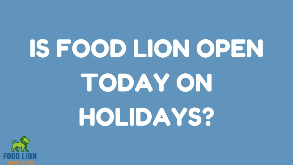 Is Food Lion Open Today on Holidays