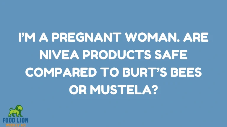 I’m a Pregnant Woman. Are Nivea Products Safe Compared to Burt’s Bees or Mustela