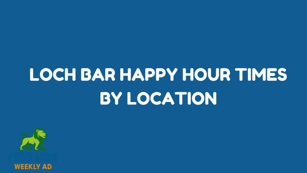 Loch Bar Happy Hour Times by Location